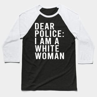 Dear Police I am a White Woman Funny Black Lives Baseball T-Shirt